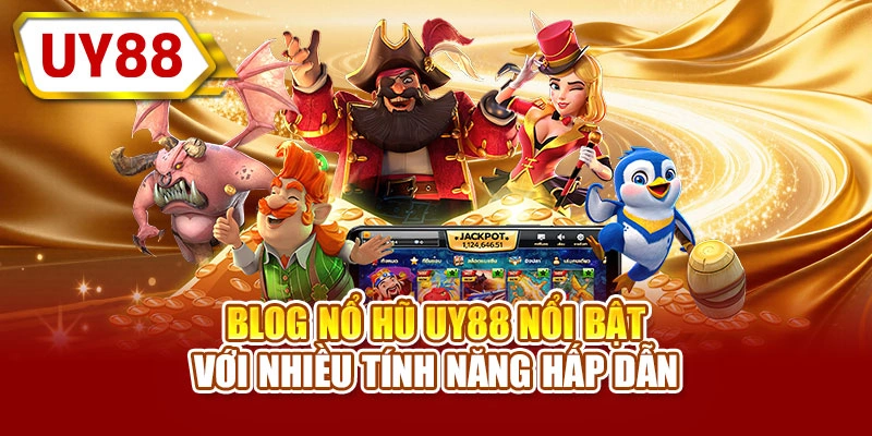 Blog nổ hũ UY88 nổi bật với nhiều tính năng hấp dẫn