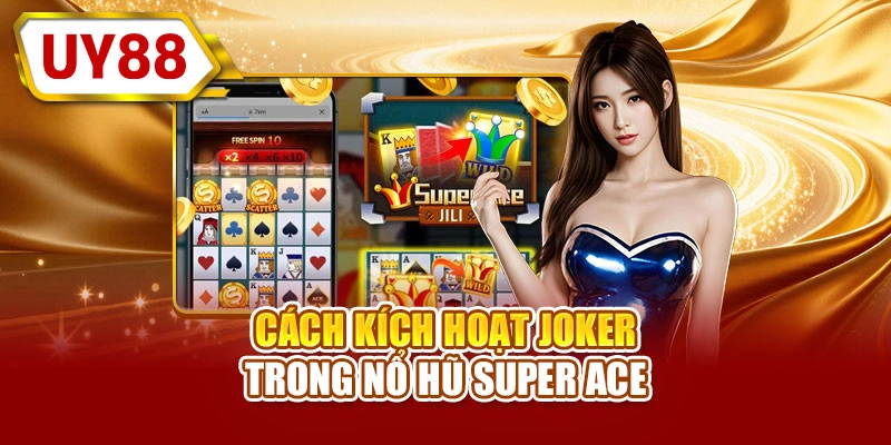 Cách kích hoạt joker trong nổ hũ Super ACE