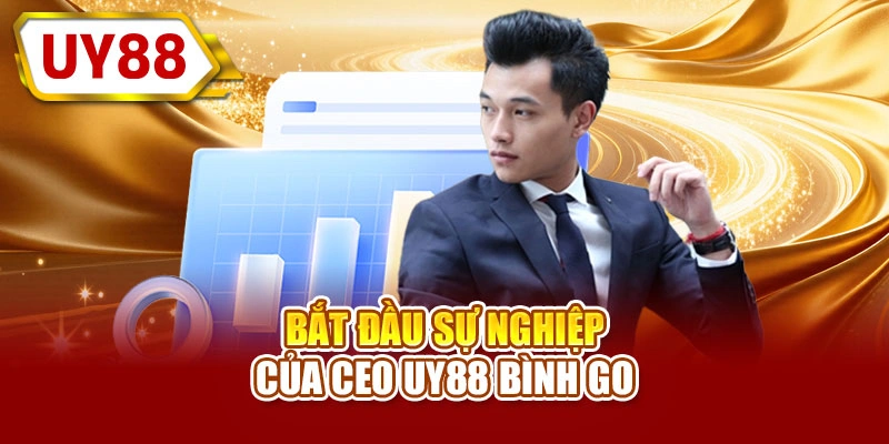 Bắt đầu sự nghiệp của CEO UY88 Bình GO