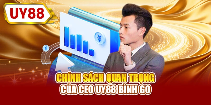 Chính sách quan trọng của CEO UY88 Bình GO