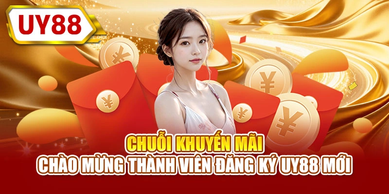 Chuỗi khuyến mãi chào mừng thành viên đăng ký UY88 mới
