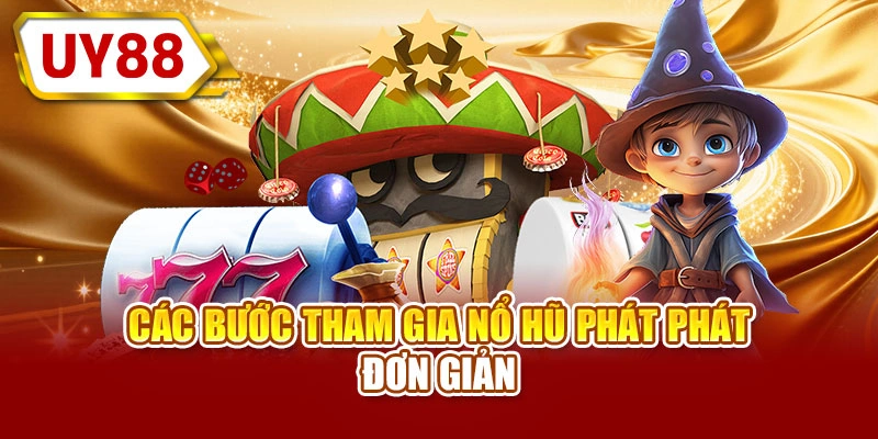 Các bước tham gia nổ hũ phát phát đơn giản