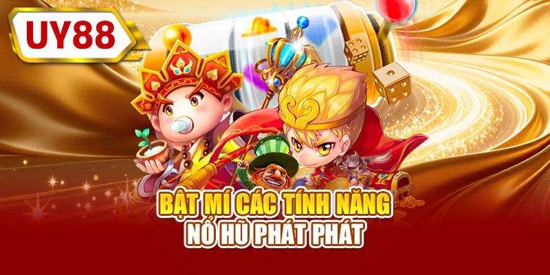 Bật mí các tính năng nổ hũ phát phát