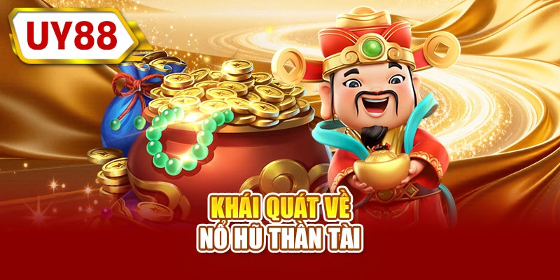 Khái quát về nổ hũ thần tài