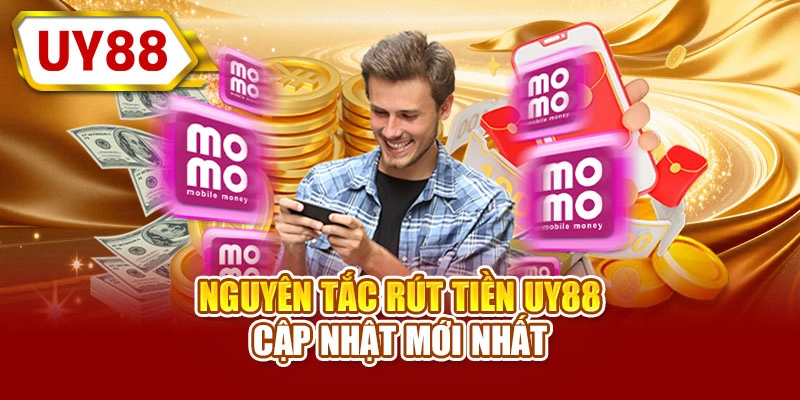 Nguyên tắc rút tiền UY88 cập nhật mới nhất