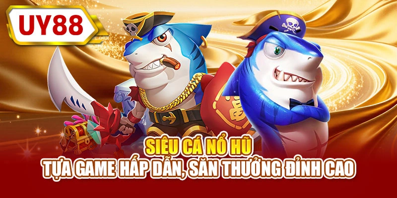 Siêu cá nổ hũ