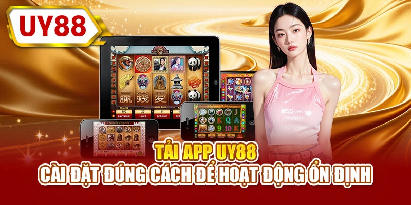 Tải app UY88 cài đặt đúng cách để hoạt động ổn định