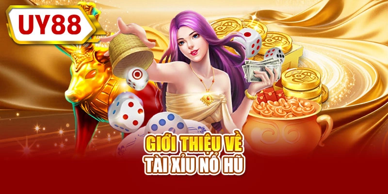 Giới thiệu về tài xỉu nổ hũ