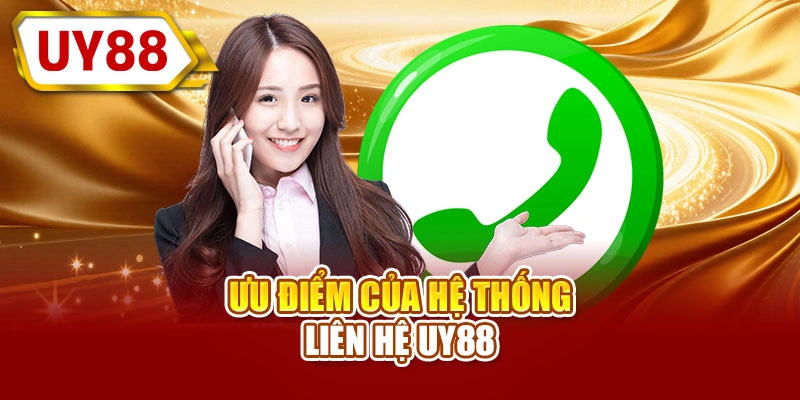 Ưu điểm của hệ thống liên hệ UY88