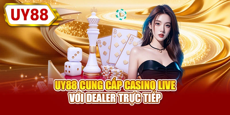 UY88 cung cấp casino live với dealer trực tiếp