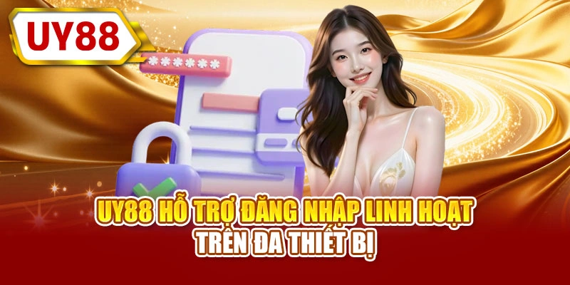 UY88 hỗ trợ đăng nhập linh hoạt trên đa thiết bị