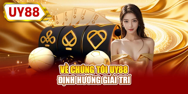 Về chúng tôi UY88 định hướng giải trí